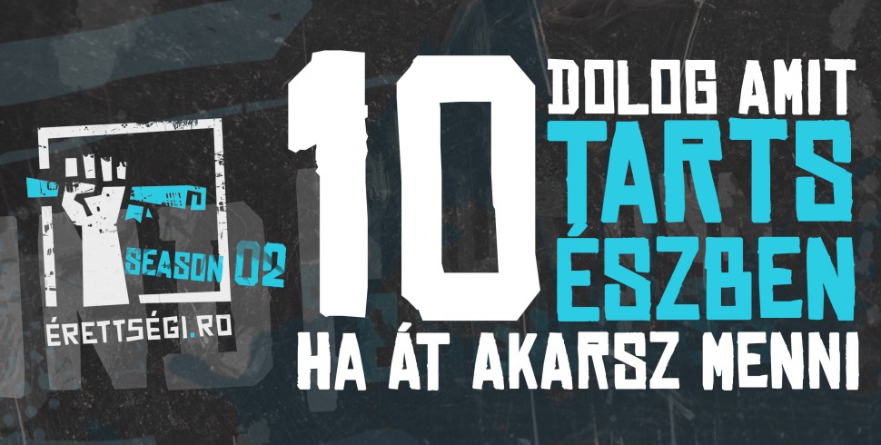 10 dolog amit tarts észben, ha át akarsz menni az érettségin!